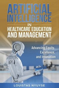 bokomslag Artificial Intelligence for Healthcare Education and Management