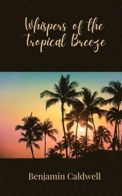 Benjamin Caldwell - Whispers of the Tropical Breeze, Häftad