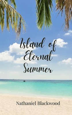 Nathaniel Blackwood - Island of Eternal Summer, Häftad