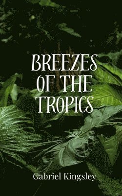 Gabriel Kingsley - Breezes of the Tropics, Häftad