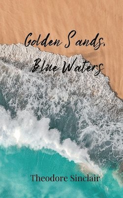 Theodore Sinclair - Golden Sands, Blue Waters, Häftad