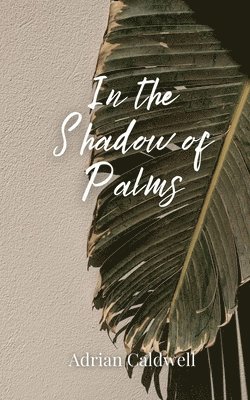 Adrian Caldwell - In the Shadow of Palms, Häftad