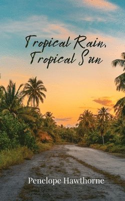 Penelope Hawthorne - Tropical Rain, Tropical Sun, Häftad