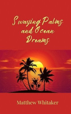 Matthew Whitaker - Swaying Palms and Ocean Dreams, Häftad