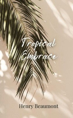 Henry Beaumont - Tropical Embrace, Häftad