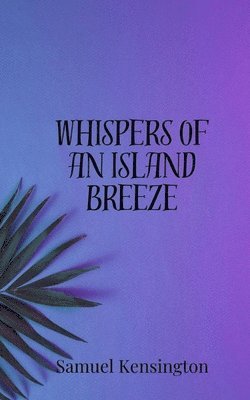 Samuel Kensington - Whispers of an Island Breeze, Häftad