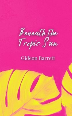 Gideon Barrett - Beneath the Tropic Sun, Häftad