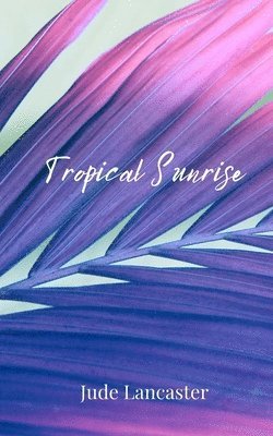 Jude Lancaster - Tropical Sunrise, Häftad