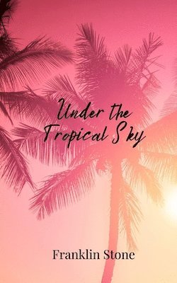 Franklin Stone - Under the Tropical Sky, Häftad