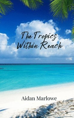 Aidan Marlowe - Tropics Within Reach, Häftad