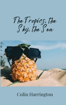 Colin Harrington - Tropics, the Sky, the Sea, Häftad