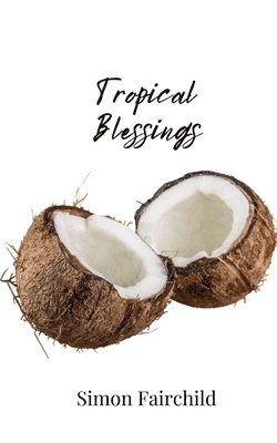 Simon Fairchild - Tropical Blessings, Häftad