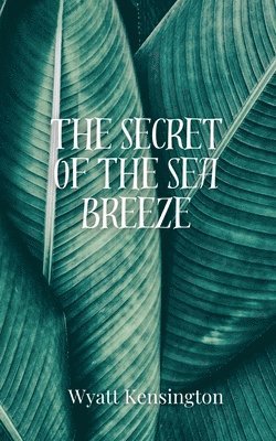 Wyatt Kensington - Secret of the Sea Breeze, Häftad
