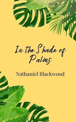 Nathaniel Blackwood - In the Shade of Palms, Häftad