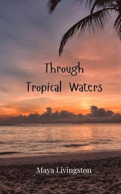 Maya Livingston - Through Tropical Waters, Häftad