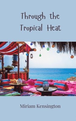 Miriam Kensington - Through the Tropical Heat, Häftad