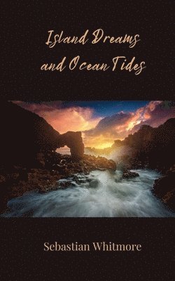 Sebastian Whitmore - Island Dreams and Ocean Tides, Häftad