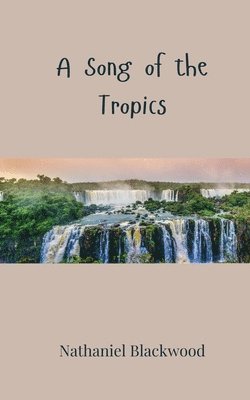 Nathaniel Blackwood - Song of the Tropics, Häftad