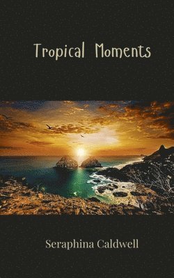 Seraphina Caldwell - Tropical Moments, Häftad