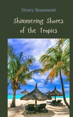 Henry Beaumont - Shimmering Shores of the Tropics, Häftad