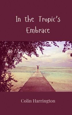 Colin Harrington - In the Tropic's Embrace, Häftad