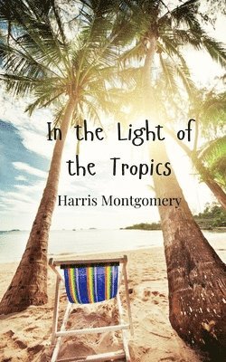Harris Montgomery - In the Light of the Tropics, Häftad