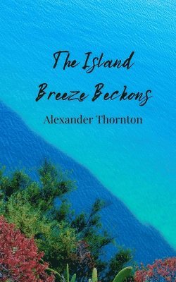 Alexander Thornton - Island Breeze Beckons, Häftad