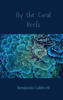 Benjamin Caldwell - By the Coral Reefs, Häftad