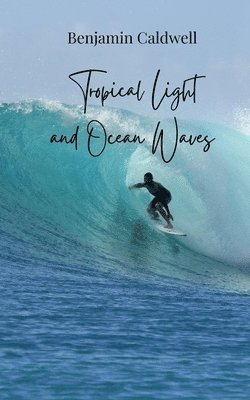 Benjamin Caldwell - Tropical Light and Ocean Waves, Häftad