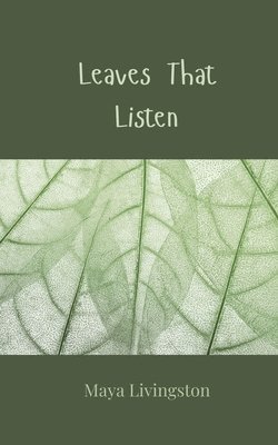Maya Livingston - Leaves That Listen, Häftad