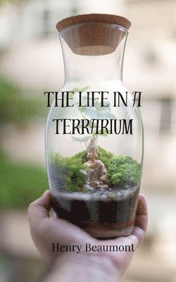 Henry Beaumont - Life in a Terrarium, Häftad