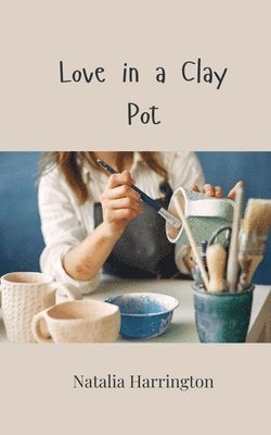 Natalia Harrington - Love in a Clay Pot, Häftad