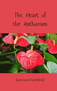 bokomslag Heart of the Anthurium