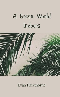 Evan Hawthorne - Green World Indoors, Häftad