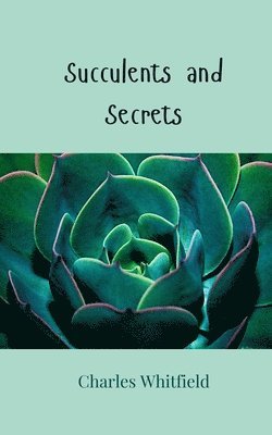 Charles Whitfield - Succulents and Secrets, Häftad