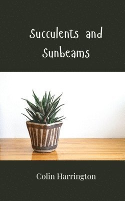Colin Harrington - Succulents and Sunbeams, Häftad