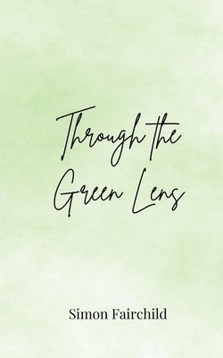 Simon Fairchild - Through the Green Lens, Häftad
