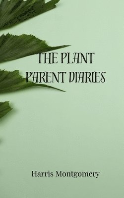 Harris Montgomery - Plant Parent Diaries, Häftad