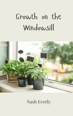 Nash Everly - Growth on the Windowsill, Häftad