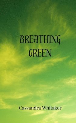 Cassandra Whitaker - Breathing Green, Häftad