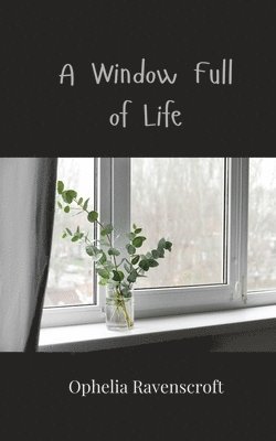 Ophelia Ravenscroft - Window Full of Life, Häftad