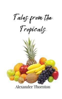 Alexander Thornton - Tales from the Tropicals, Häftad