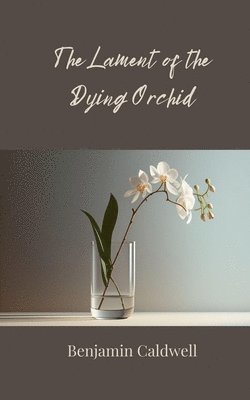 Benjamin Caldwell - Lament of the Dying Orchid, Häftad