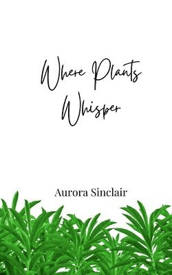 Aurora Sinclair - Where Plants Whisper, Häftad