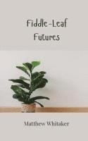 Fiddle-Leaf Futures 1