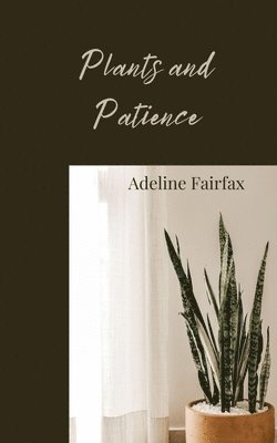 Adeline Fairfax - Plants and Patience, Häftad