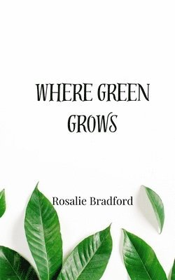 Rosalie Bradford - Where Green Grows, Häftad