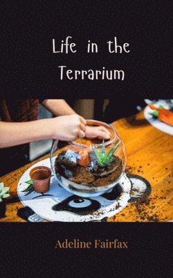 Adeline Fairfax - Life in the Terrarium, Häftad