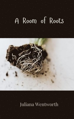Juliana Wentworth - Room of Roots, Häftad
