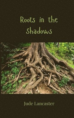 Jude Lancaster - Roots in the Shadows, Häftad